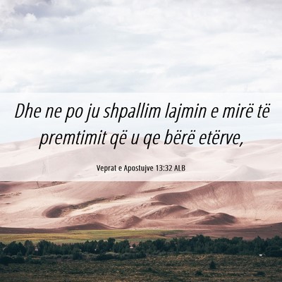 Picture 06 - Veprat e Apostujve 13:32 ALB - Dhe ne po ju shpallim lajmin e mirë të - Bible Verse Picture