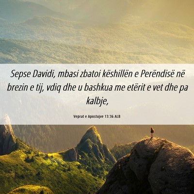 Picture 06 - Veprat e Apostujve 13:36 ALB - Sepse Davidi, mbasi zbatoi këshillën e - Bible Verse Picture