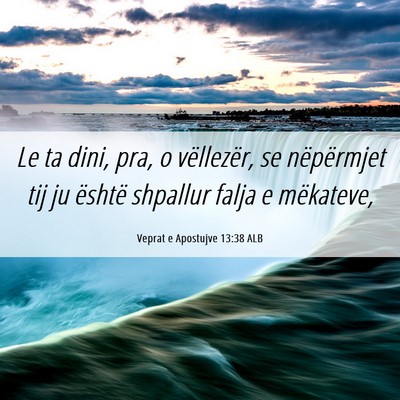 Picture 06 - Veprat e Apostujve 13:38 ALB - Le ta dini, pra, o vëllezër, se nëpërmjet tij - Bible Verse Picture