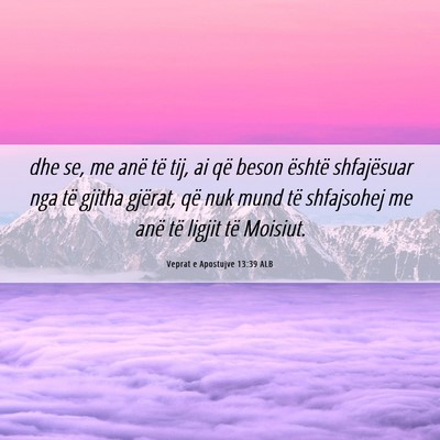 Picture 06 - Veprat e Apostujve 13:39 ALB - dhe se, me anë të tij, ai që beson është - Bible Verse Picture