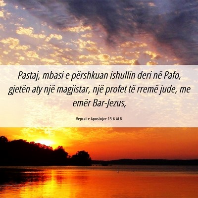 Picture 06 - Veprat e Apostujve 13:6 ALB - Pastaj, mbasi e përshkuan ishullin deri në - Bible Verse Picture
