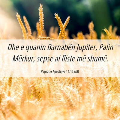 Picture 06 - Veprat e Apostujve 14:12 ALB - Dhe e quanin Barnabën Jupiter, Palin Mërkur, - Bible Verse Picture