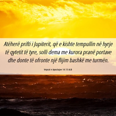Picture 06 - Veprat e Apostujve 14:13 ALB - Atëherë prifti i Jupiterit, që e kishte - Bible Verse Picture