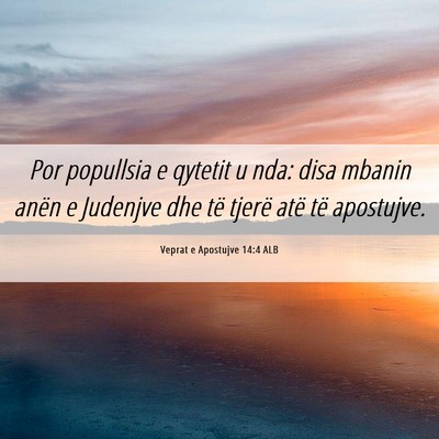 Picture 06 - Veprat e Apostujve 14:4 ALB - Por popullsia e qytetit u nda: disa mbanin anën - Bible Verse Picture