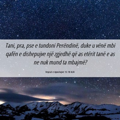 Picture 06 - Veprat e Apostujve 15:10 ALB - Tani, pra, pse e tundoni Perëndinë, duke u - Bible Verse Picture