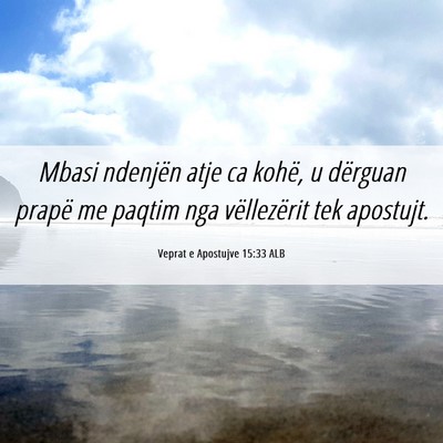 Picture 06 - Veprat e Apostujve 15:33 ALB - Mbasi ndenjën atje ca kohë, u dërguan prapë - Bible Verse Picture