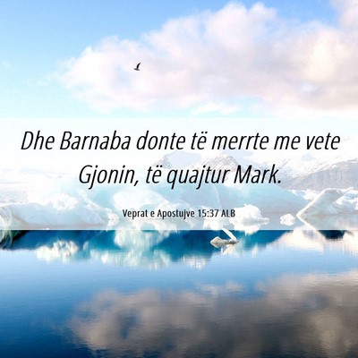 Picture 06 - Veprat e Apostujve 15:37 ALB - Dhe Barnaba donte të merrte me vete Gjonin, të - Bible Verse Picture