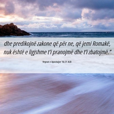 Picture 06 - Veprat e Apostujve 16:21 ALB - dhe predikojnë zakone që për ne, që jemi - Bible Verse Picture