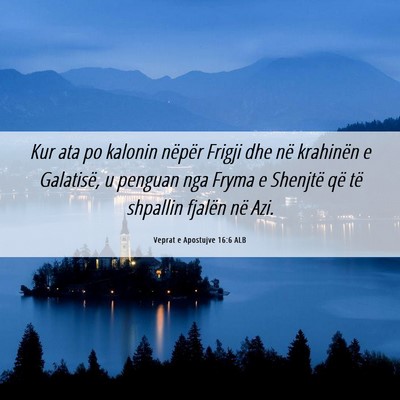 Picture 06 - Veprat e Apostujve 16:6 ALB - Kur ata po kalonin nëpër Frigji dhe në - Bible Verse Picture