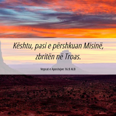 Picture 06 - Veprat e Apostujve 16:8 ALB - Kështu, pasi e përshkuan Misinë, zbritën në - Bible Verse Picture