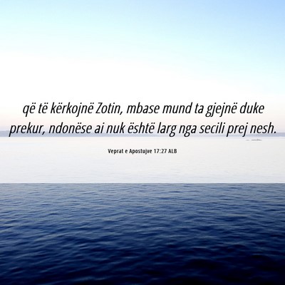 Picture 06 - Veprat e Apostujve 17:27 ALB - që të kërkojnë Zotin, mbase mund ta gjejnë - Bible Verse Picture