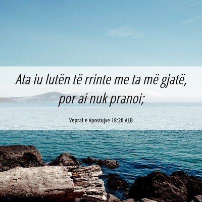 Picture 06 - Veprat e Apostujve 18:20 ALB - Ata iu lutën të rrinte me ta më gjatë, por ai - Bible Verse Picture