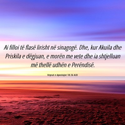 Picture 06 - Veprat e Apostujve 18:26 ALB - Ai filloi të flasë lirisht në sinagogë. Dhe, - Bible Verse Picture