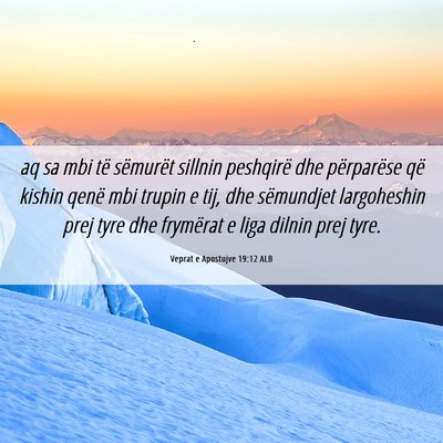 Picture 06 - Veprat e Apostujve 19:12 ALB - aq sa mbi të sëmurët sillnin peshqirë dhe - Bible Verse Picture