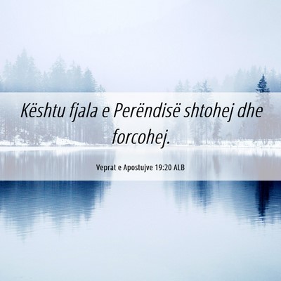 Picture 06 - Veprat e Apostujve 19:20 ALB - Kështu fjala e Perëndisë shtohej dhe - Bible Verse Picture
