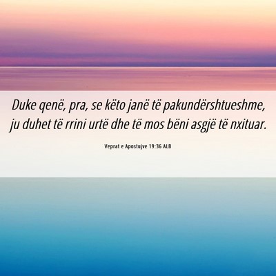 Picture 06 - Veprat e Apostujve 19:36 ALB - Duke qenë, pra, se këto janë të - Bible Verse Picture
