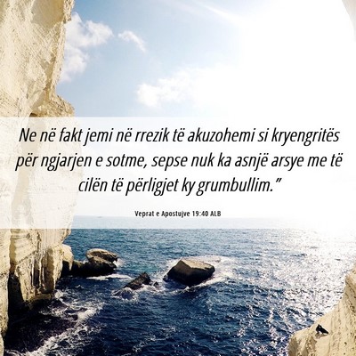 Picture 06 - Veprat e Apostujve 19:40 ALB - Ne në fakt jemi në rrezik të akuzohemi si - Bible Verse Picture