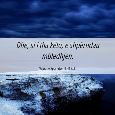 Picture 06 - Veprat e Apostujve 19:41 ALB - Dhe, si i tha këto, e shpërndau - Bible Verse Picture