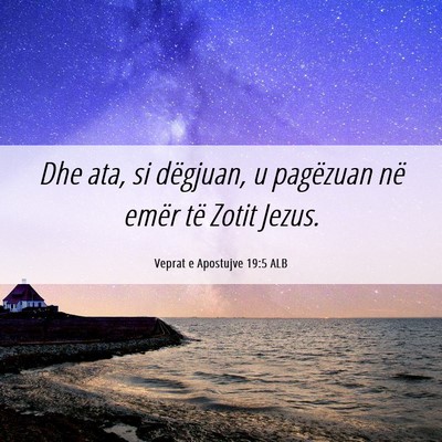 Picture 06 - Veprat e Apostujve 19:5 ALB - Dhe ata, si dëgjuan, u pagëzuan në emër të - Bible Verse Picture