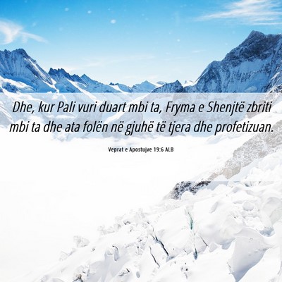 Picture 06 - Veprat e Apostujve 19:6 ALB - Dhe, kur Pali vuri duart mbi ta, Fryma e Shenjtë - Bible Verse Picture