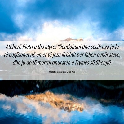 Picture 06 - Veprat e Apostujve 2:38 ALB - Atëherë Pjetri u tha atyre: “Pendohuni dhe - Bible Verse Picture