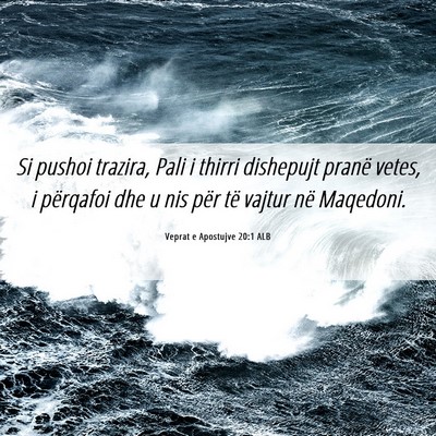 Picture 06 - Veprat e Apostujve 20:1 ALB - Si pushoi trazira, Pali i thirri dishepujt pranë - Bible Verse Picture