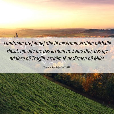 Picture 06 - Veprat e Apostujve 20:15 ALB - Lundruam prej andej dhe të nesërmen arritëm - Bible Verse Picture