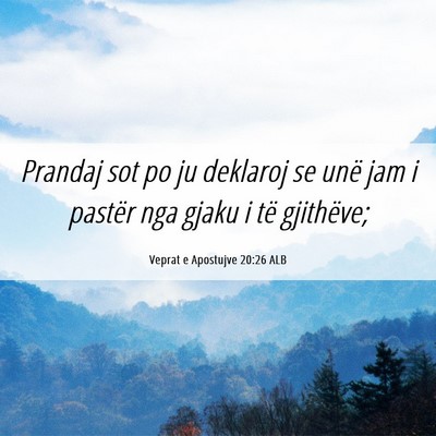 Picture 06 - Veprat e Apostujve 20:26 ALB - Prandaj sot po ju deklaroj se unë jam i pastër - Bible Verse Picture