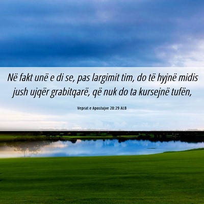 Picture 06 - Veprat e Apostujve 20:29 ALB - Në fakt unë e di se, pas largimit tim, do të - Bible Verse Picture