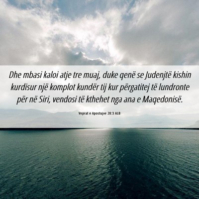 Picture 06 - Veprat e Apostujve 20:3 ALB - Dhe mbasi kaloi atje tre muaj, duke qenë se - Bible Verse Picture