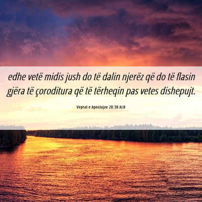 Picture 06 - Veprat e Apostujve 20:30 ALB - edhe vetë midis jush do të dalin njerëz që do - Bible Verse Picture