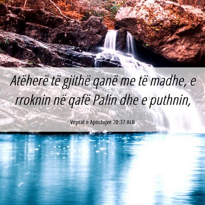 Picture 06 - Veprat e Apostujve 20:37 ALB - Atëherë të gjithë qanë me të madhe, e - Bible Verse Picture