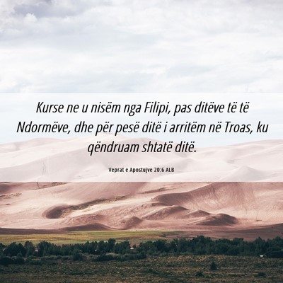 Picture 06 - Veprat e Apostujve 20:6 ALB - Kurse ne u nisëm nga Filipi, pas ditëve të të - Bible Verse Picture