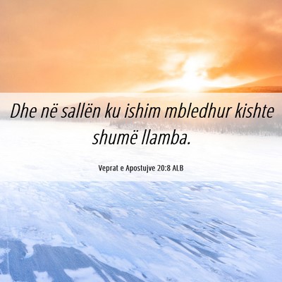 Picture 06 - Veprat e Apostujve 20:8 ALB - Dhe në sallën ku ishim mbledhur kishte shumë - Bible Verse Picture