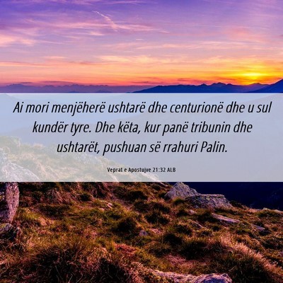 Picture 06 - Veprat e Apostujve 21:32 ALB - Ai mori menjëherë ushtarë dhe centurionë dhe - Bible Verse Picture