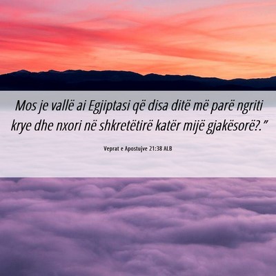 Picture 06 - Veprat e Apostujve 21:38 ALB - Mos je vallë ai Egjiptasi që disa ditë më - Bible Verse Picture