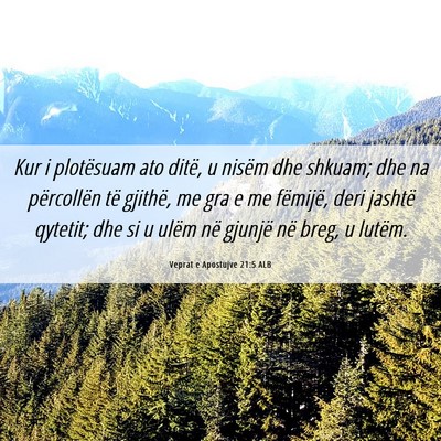 Picture 06 - Veprat e Apostujve 21:5 ALB - Kur i plotësuam ato ditë, u nisëm dhe shkuam; - Bible Verse Picture