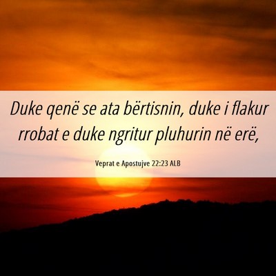 Picture 06 - Veprat e Apostujve 22:23 ALB - Duke qenë se ata bërtisnin, duke i flakur - Bible Verse Picture