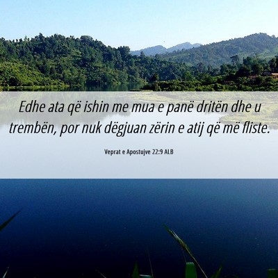 Picture 06 - Veprat e Apostujve 22:9 ALB - Edhe ata që ishin me mua e panë dritën dhe u - Bible Verse Picture