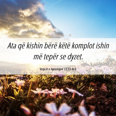 Picture 06 - Veprat e Apostujve 23:13 ALB - Ata që kishin bërë këtë komplot ishin më - Bible Verse Picture