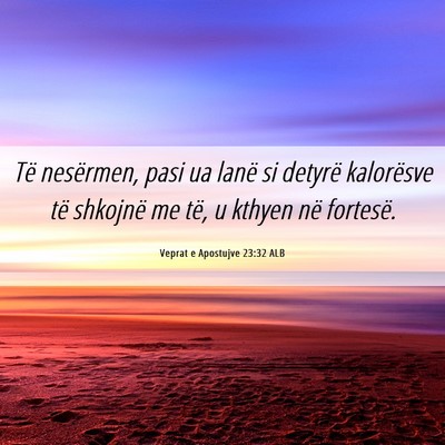 Picture 06 - Veprat e Apostujve 23:32 ALB - Të nesërmen, pasi ua lanë si detyrë - Bible Verse Picture