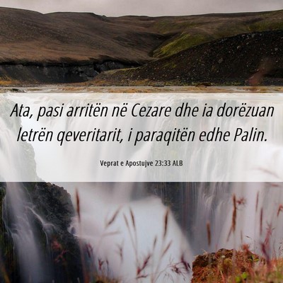 Picture 06 - Veprat e Apostujve 23:33 ALB - Ata, pasi arritën në Cezare dhe ia dorëzuan - Bible Verse Picture