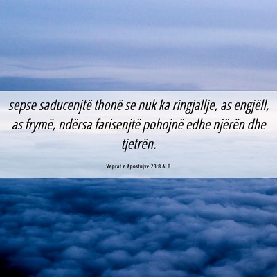 Picture 06 - Veprat e Apostujve 23:8 ALB - sepse saducenjtë thonë se nuk ka ringjallje, as - Bible Verse Picture