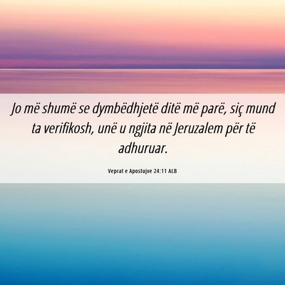 Picture 06 - Veprat e Apostujve 24:11 ALB - Jo më shumë se dymbëdhjetë ditë më parë, - Bible Verse Picture