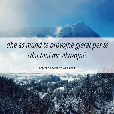 Picture 06 - Veprat e Apostujve 24:13 ALB - dhe as mund të provojnë gjërat për të cilat - Bible Verse Picture