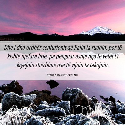 Picture 06 - Veprat e Apostujve 24:23 ALB - Dhe i dha urdhër centurionit që Palin ta - Bible Verse Picture