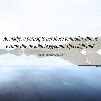 Picture 06 - Veprat e Apostujve 24:6 ALB - Ai, madje, u përpoq të përdhosë tempullin; - Bible Verse Picture