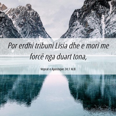 Picture 06 - Veprat e Apostujve 24:7 ALB - Por erdhi tribuni Lisia dhe e mori me forcë nga - Bible Verse Picture