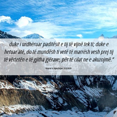 Picture 06 - Veprat e Apostujve 24:8 ALB - duke i urdhëruar paditësit e tij të vijnë tek - Bible Verse Picture