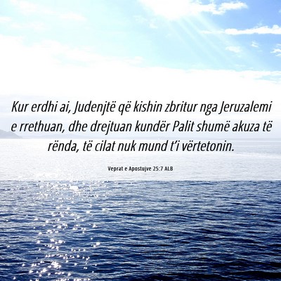 Picture 06 - Veprat e Apostujve 25:7 ALB - Kur erdhi ai, Judenjtë që kishin zbritur nga - Bible Verse Picture